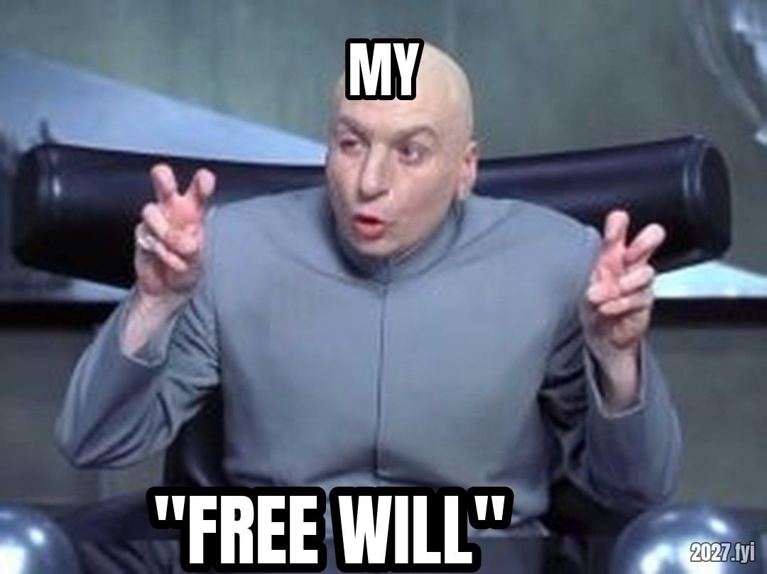 Dr Evil air quotes meme. MY / "FREE WILL"