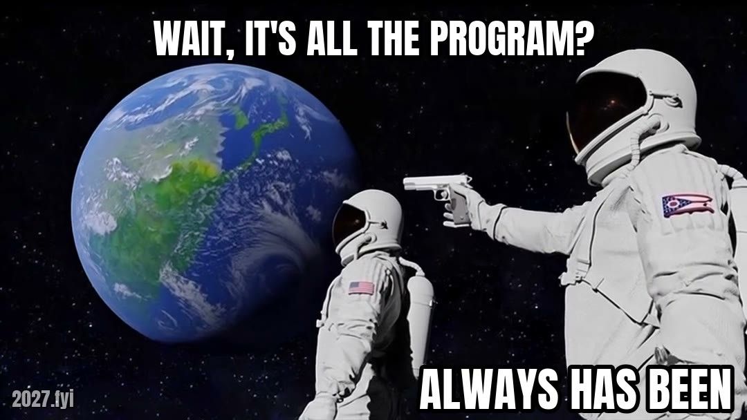 Two astronauts over Earth. wait, it's all the program? / ALWAYS HAS BEEN
