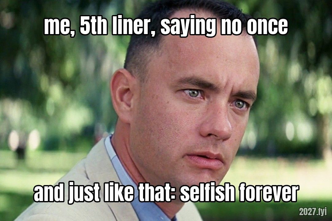 Close-up of a man in a light suit staring ahead, stunned. Top: me, 5th liner, saying no once. Bottom: and just like that: selfish forever