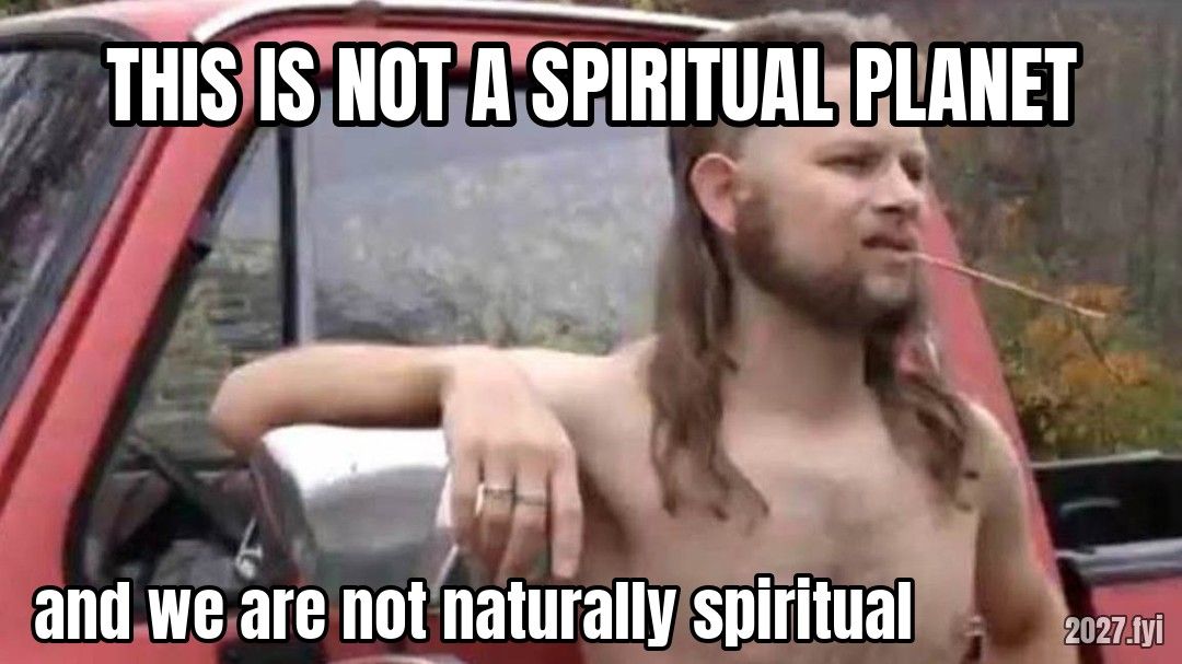 A man leaning on a truck. THIS IS NOT A SPIRITUAL PLANET / and we are not naturally spiritual