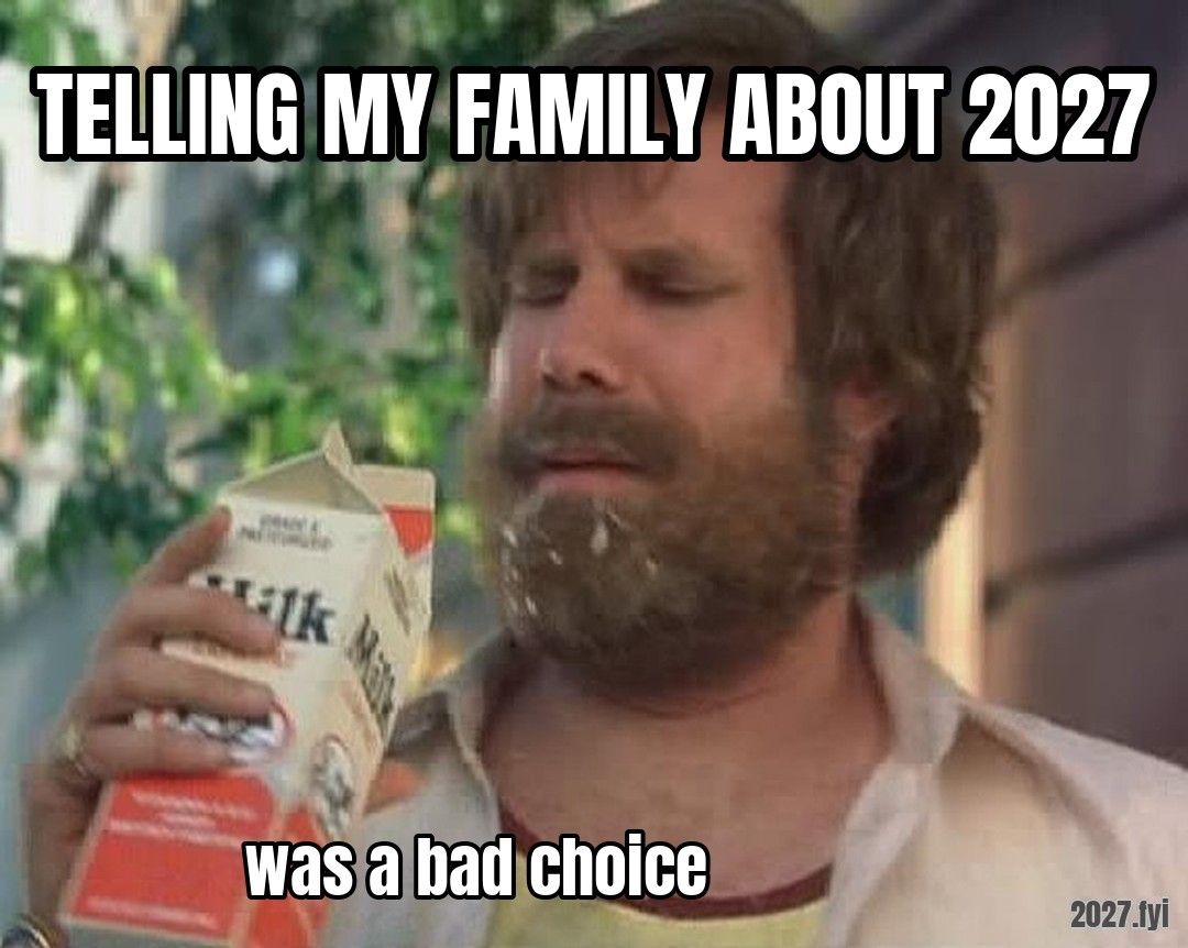 Ron Burgundy drinking milk in the heat. TELLING MY FAMILY ABOUT 2027 / was a bad choice