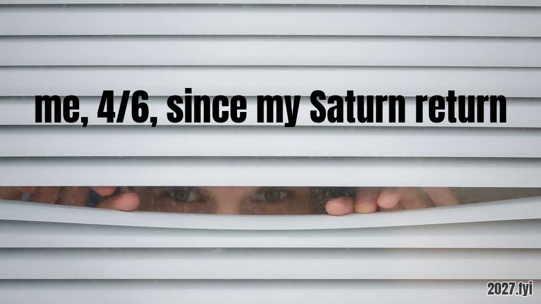 Two eyes and fingertips peek through the slats of white window blinds. Label: me, 4/6, since my Saturn return