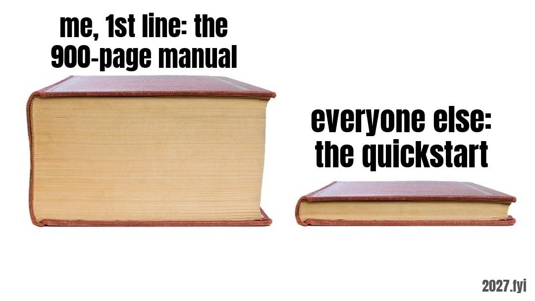A thick book next to a thin book. Labels: me, 1st line: the 900-page manual / everyone else: the quickstart