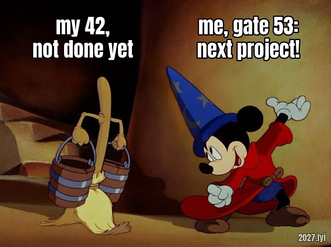A cartoon mouse in a wizard hat directs a walking broom that carries two buckets of water. Labels: my 42, not done yet / me, gate 53: next project!