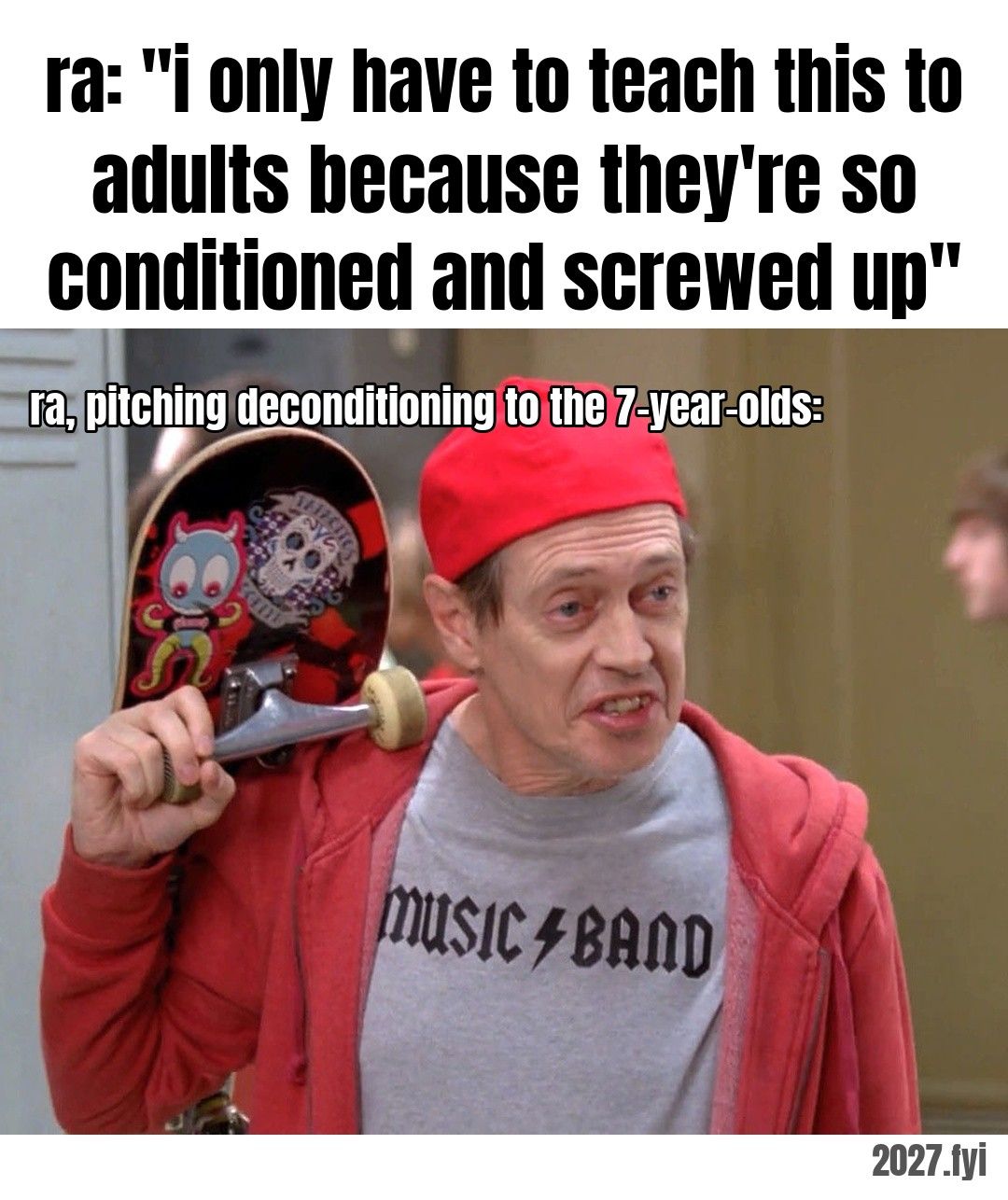 A grown man in a backwards cap with a skateboard. ra: "i only have to teach this to adults because they're so conditioned and screwed up" / ra, pitching deconditioning to the 7-year-olds: