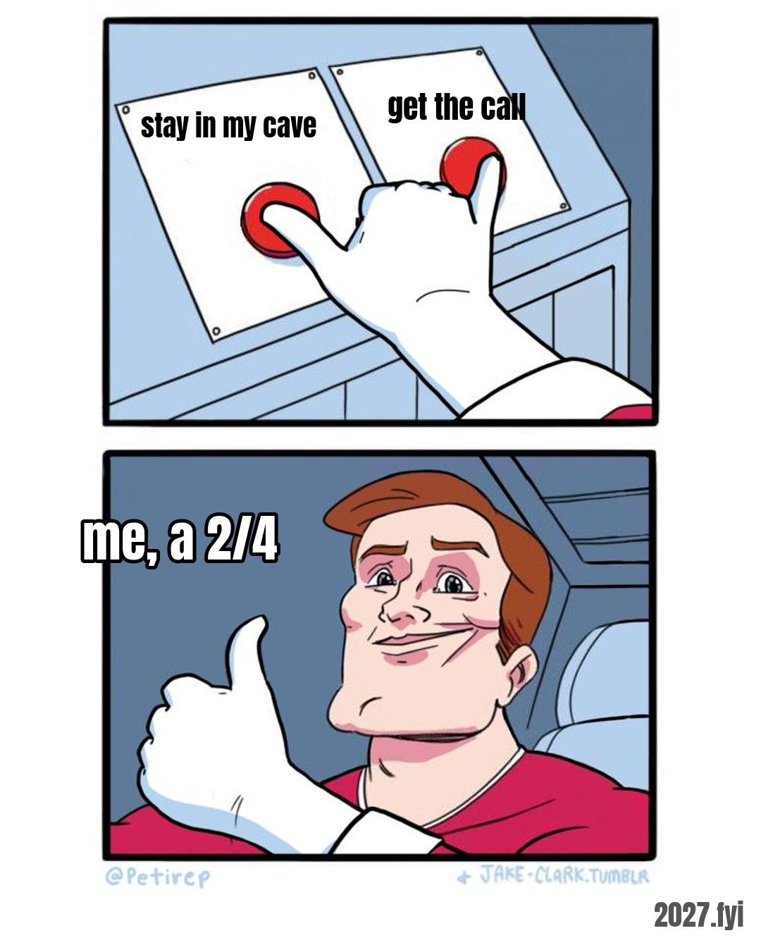 A cartoon hand pressing two buttons at once, then a smug man giving a thumbs up. Buttons: stay in my cave / finally get the call. Label: me, a 2/4