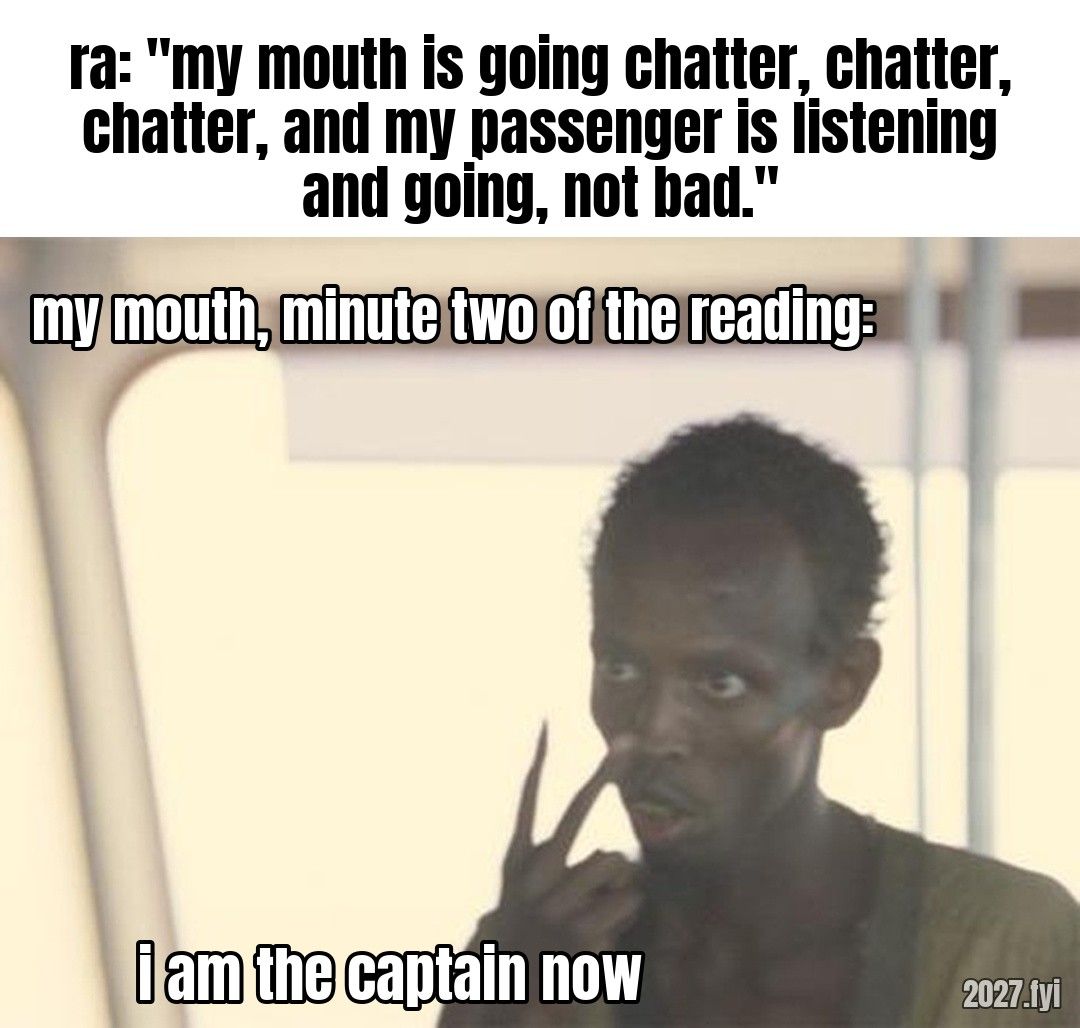 A man on a ship's bridge pointing at himself. ra: "my mouth is going chatter, chatter, chatter, and my passenger is listening and going, not bad." / my mouth, minute two of the reading: / i am the captain now