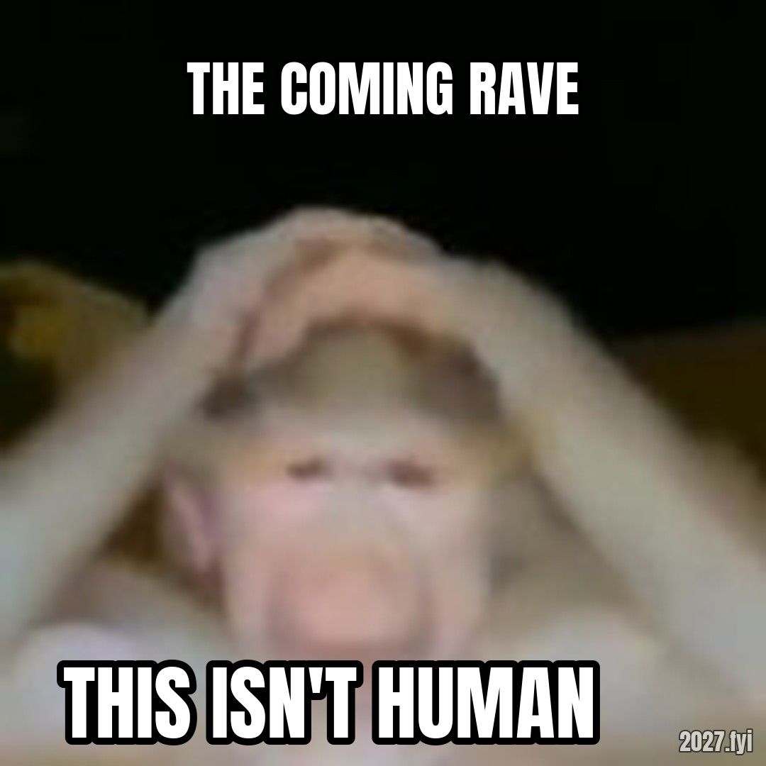 Confused Monkey meme. THE COMING RAVE / THIS ISN'T HUMAN