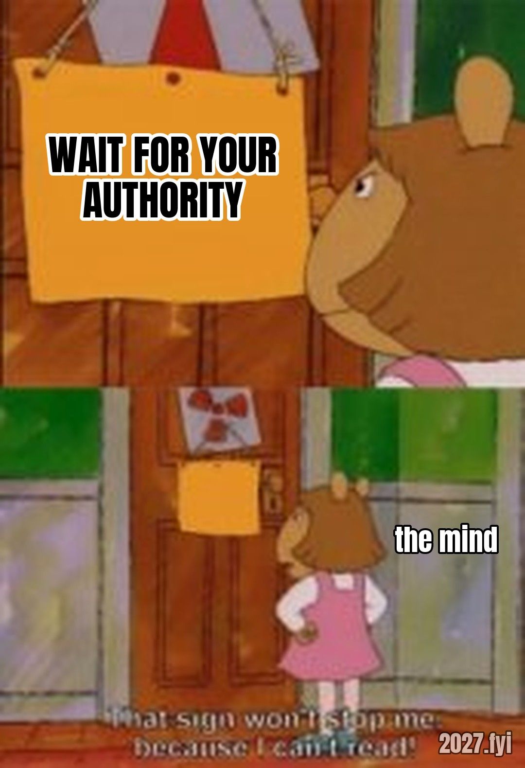 DW Sign Wont Stop Me Because I Cant Read meme. WAIT FOR YOUR AUTHORITY / the mind / That sign won't stop me because I can't read!
