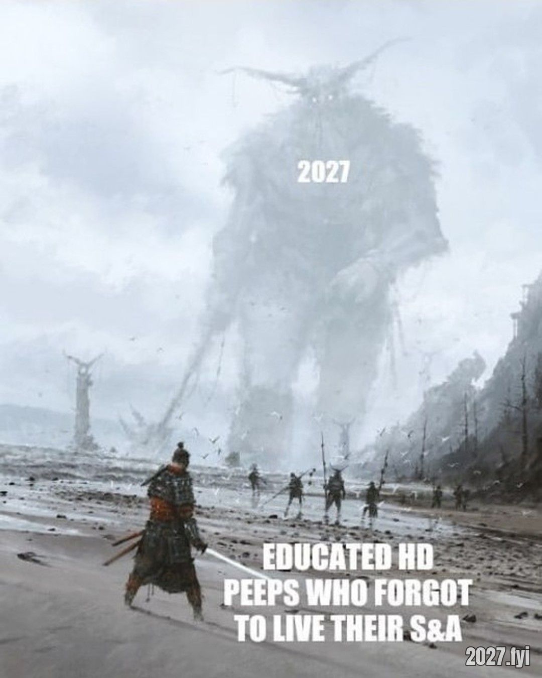 A giant labelled 2027 looms over a lone warrior labelled EDUCATED HD PEEPS WHO FORGOT TO LIVE THEIR S&A
