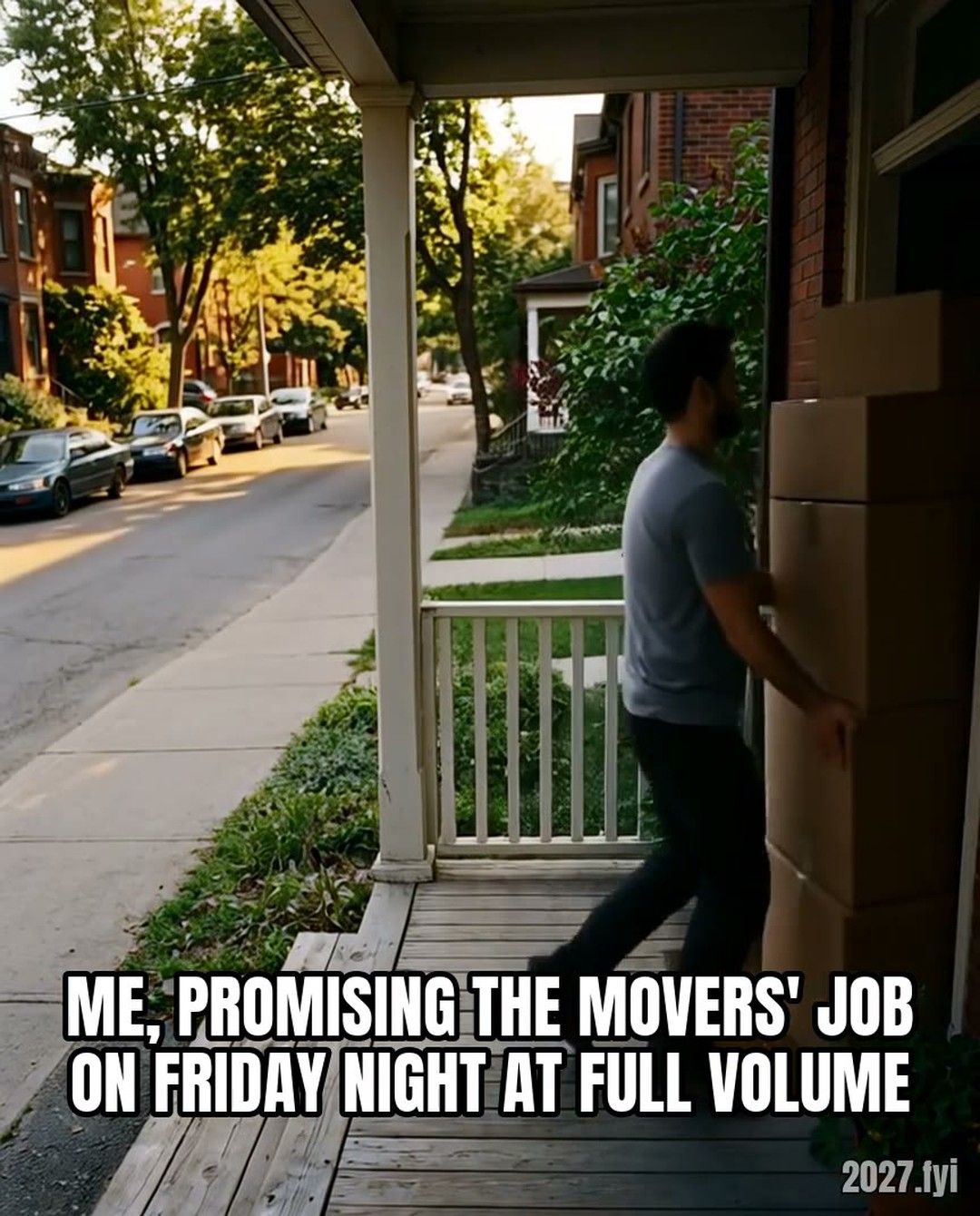 Time-lapse at an apartment doorstep: two people carry moving boxes inside from morning to dusk; a breathless man jogs in at the very end when all boxes are gone. Label: ME, PROMISING THE MOVERS' JOB ON FRIDAY NIGHT AT FULL VOLUME