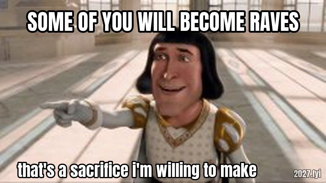 Farquaad Pointing meme. SOME OF YOU WILL BECOME RAVES / that's a sacrifice i'm willing to make