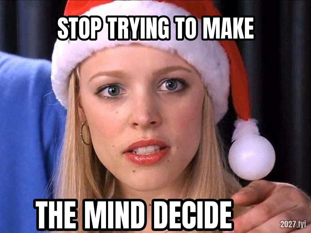 Regina George. STOP TRYING TO MAKE / THE MIND DECIDE