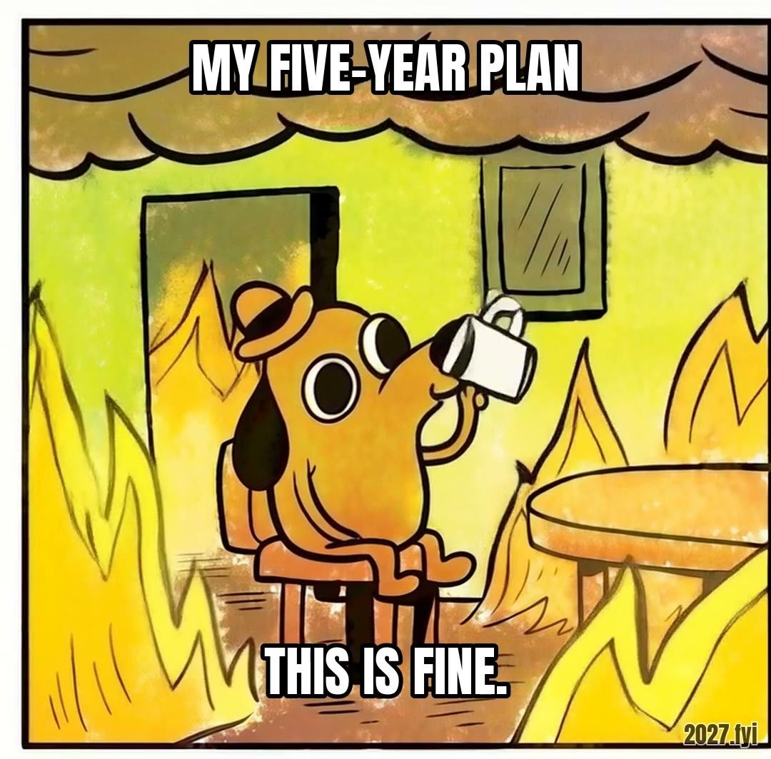 The dog in the burning room, the room labelled MY FIVE-YEAR PLAN, speech bubble: this is fine