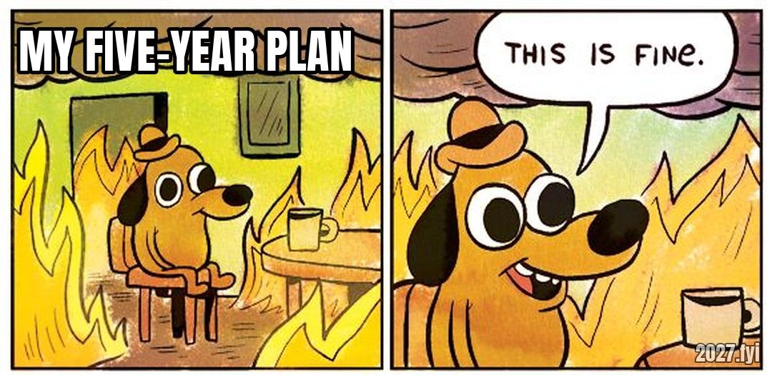 The dog in the burning room, the room labelled MY FIVE-YEAR PLAN, speech bubble: this is fine