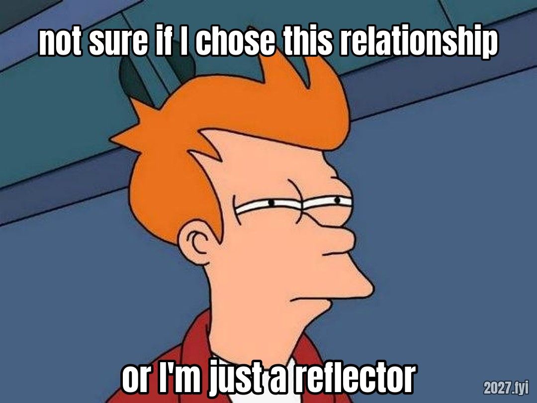 A squinting cartoon man. Labels: not sure if I chose this relationship / or I'm just a reflector