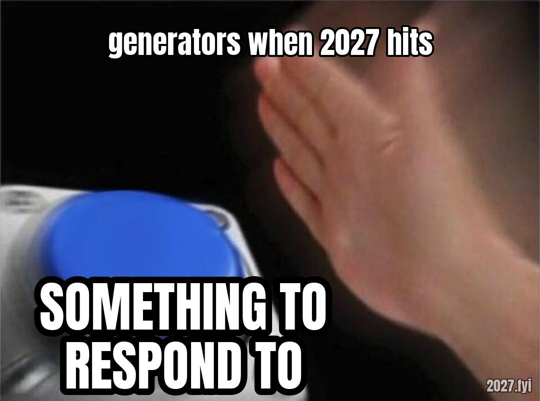 A hand slamming a big blue button labelled SOMETHING TO RESPOND TO. Top: GENERATORS WHEN 2027 HITS