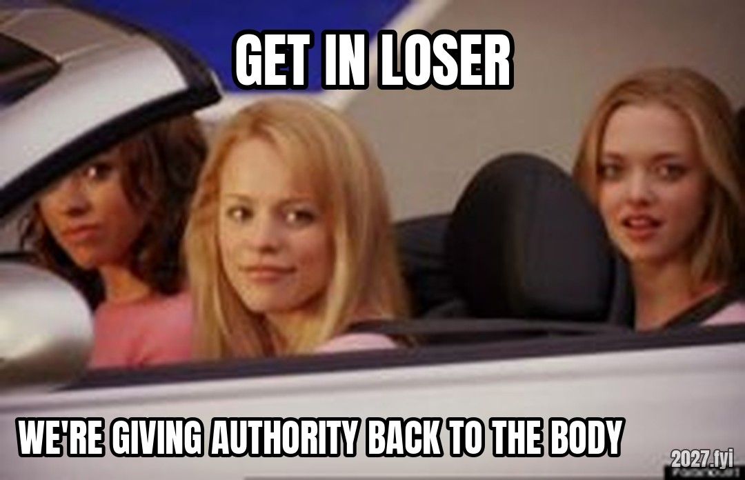 Get In Loser meme. GET IN LOSER / WE'RE GIVING AUTHORITY BACK TO THE BODY
