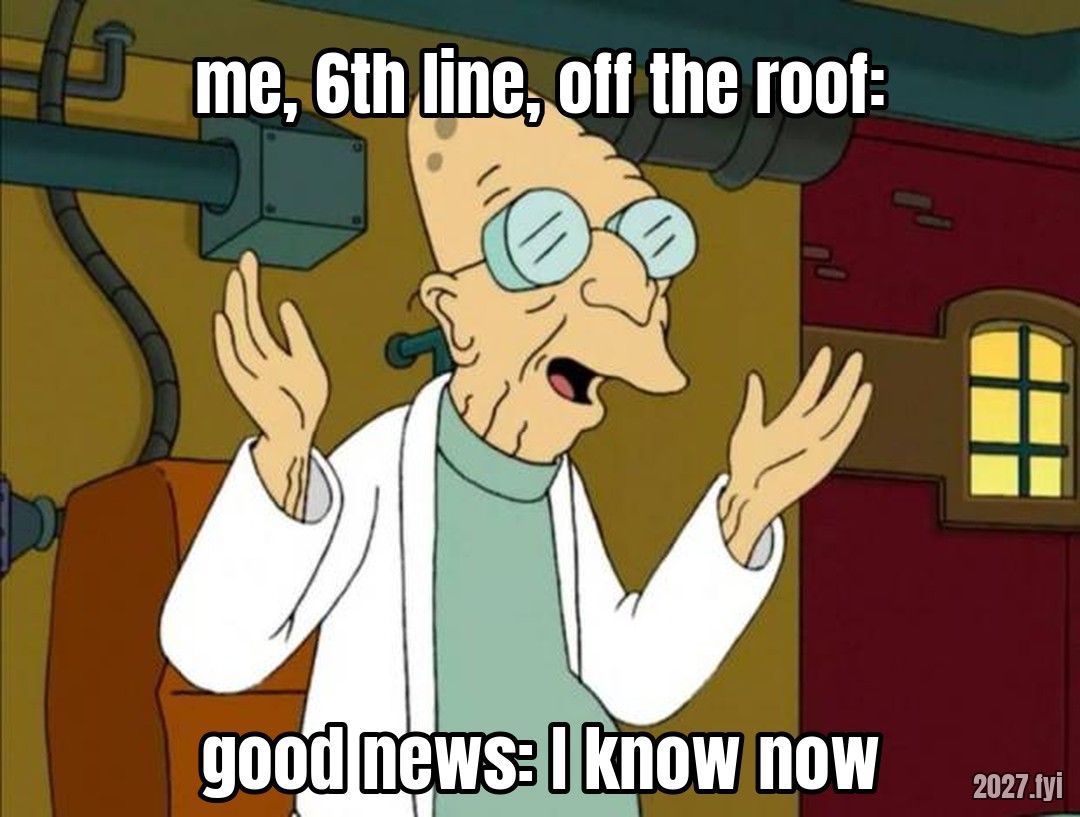 An old cartoon professor raises his hands to announce good news. Labels: me, 6th line, off the roof: / good news: I know now
