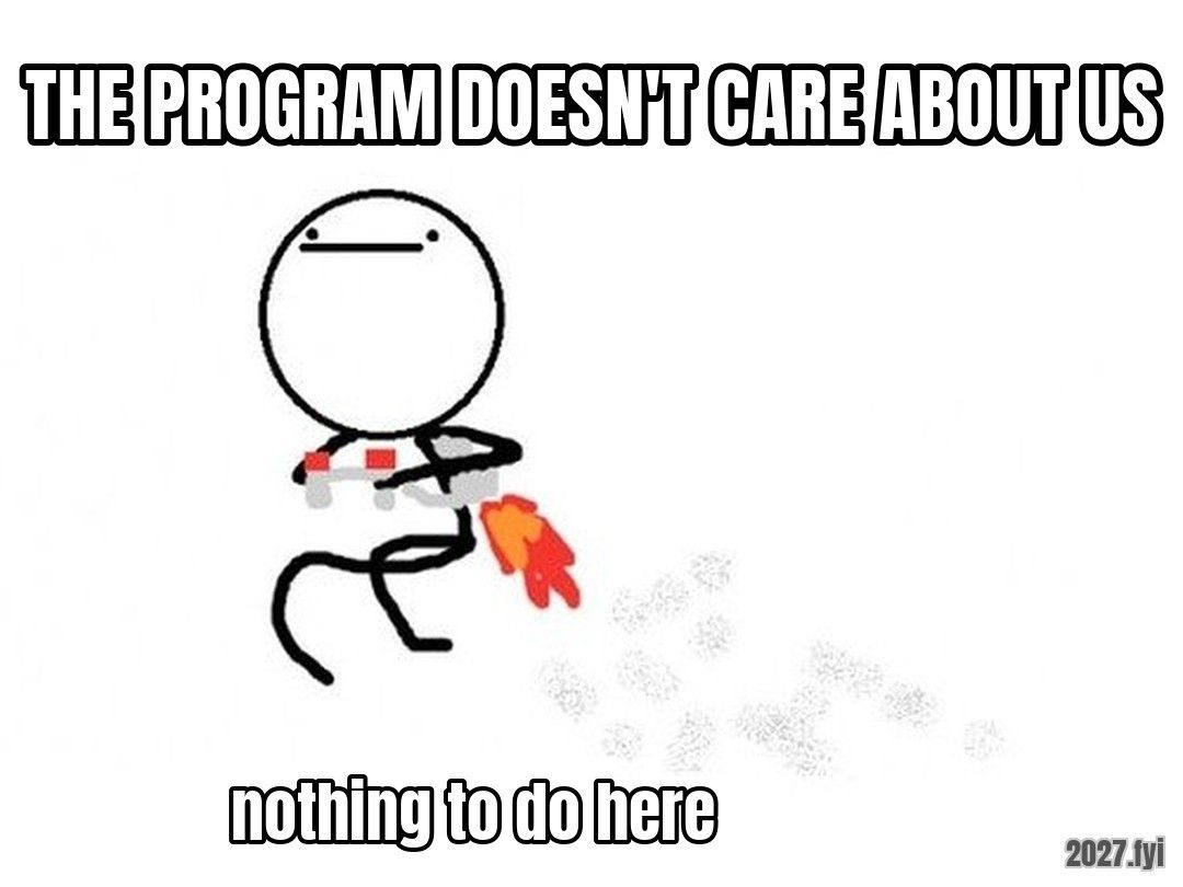 A stick figure leaving by jetpack. THE PROGRAM DOESN'T CARE ABOUT US / nothing to do here
