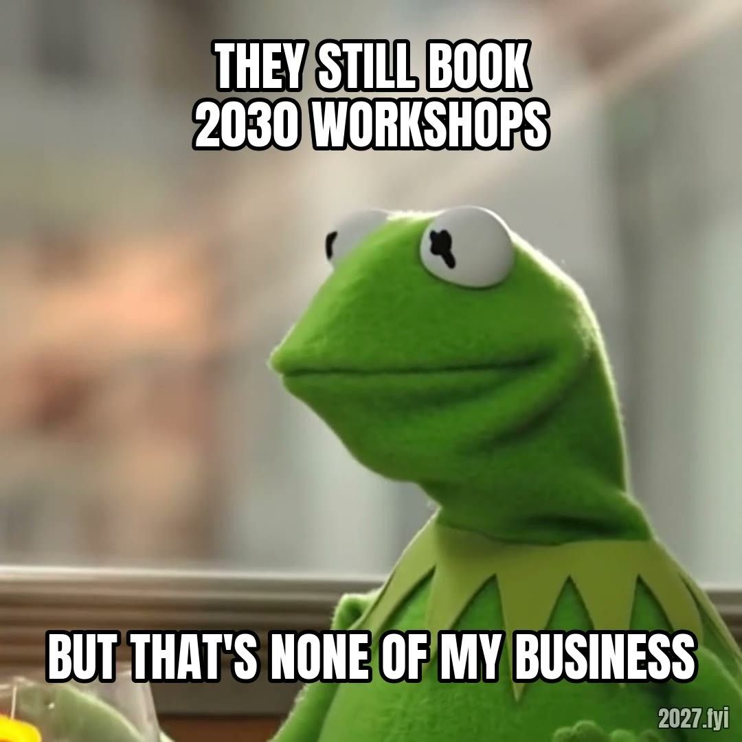 Kermit sipping tea. THEY STILL BOOK 2030 WORKSHOPS / but that's none of my business