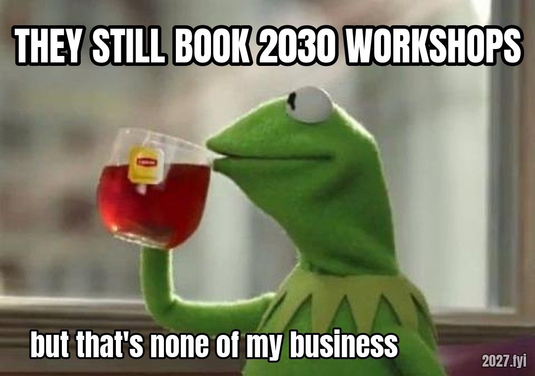 Kermit sipping tea. THEY STILL BOOK 2030 WORKSHOPS / but that's none of my business