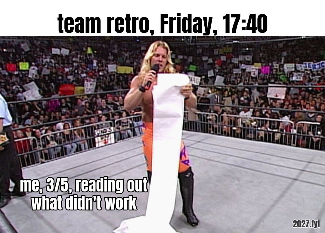 A long-haired wrestler in a packed arena reads from a paper scroll that reaches the floor. Labels: team retro, Friday, 17:40 / me, 3/5, reading out what didn't work
