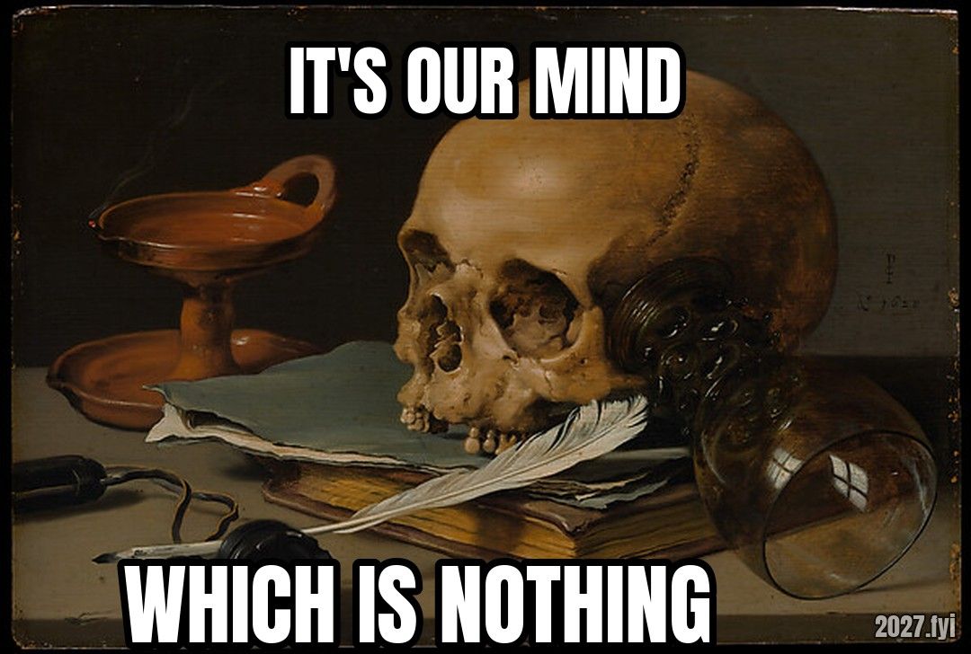Pieter Claesz, Still Life with a Skull and a Writing Quill, 1628. IT'S OUR MIND / WHICH IS NOTHING