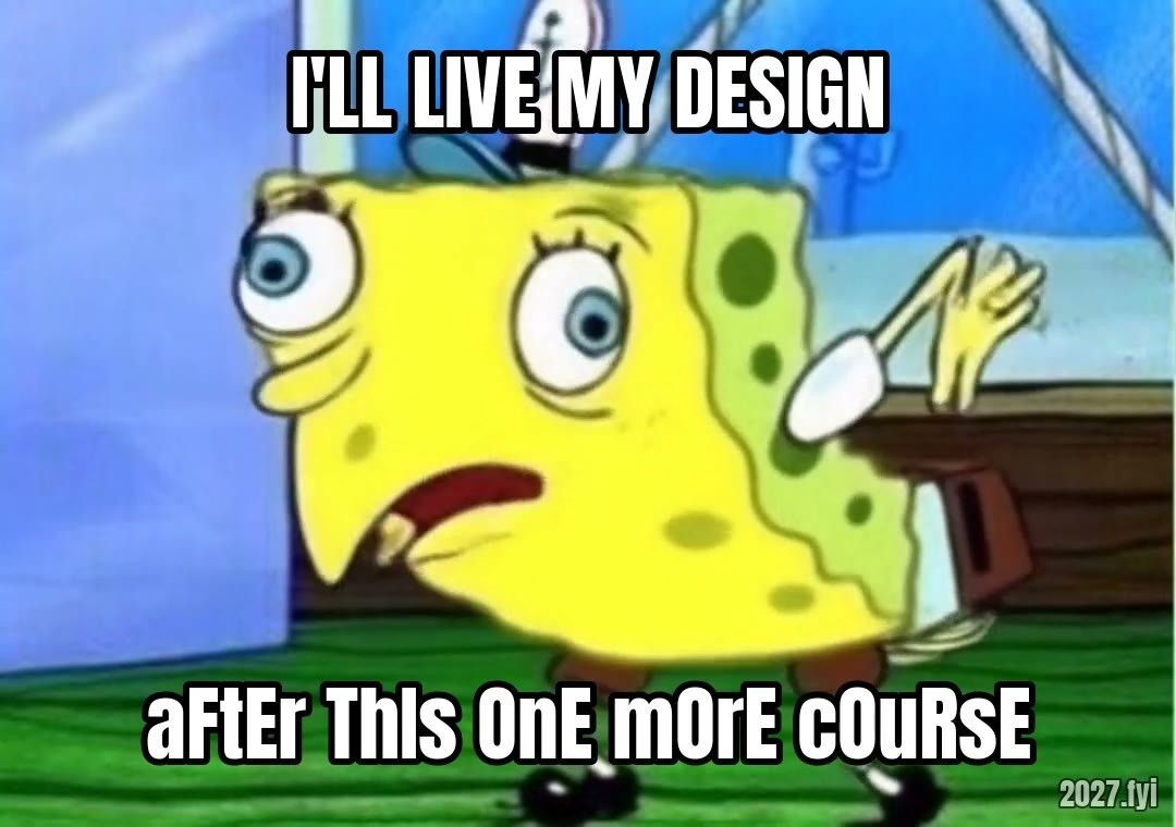 Mocking SpongeBob. I'LL LIVE MY DESIGN / aFtEr ThIs OnE mOrE cOuRsE
