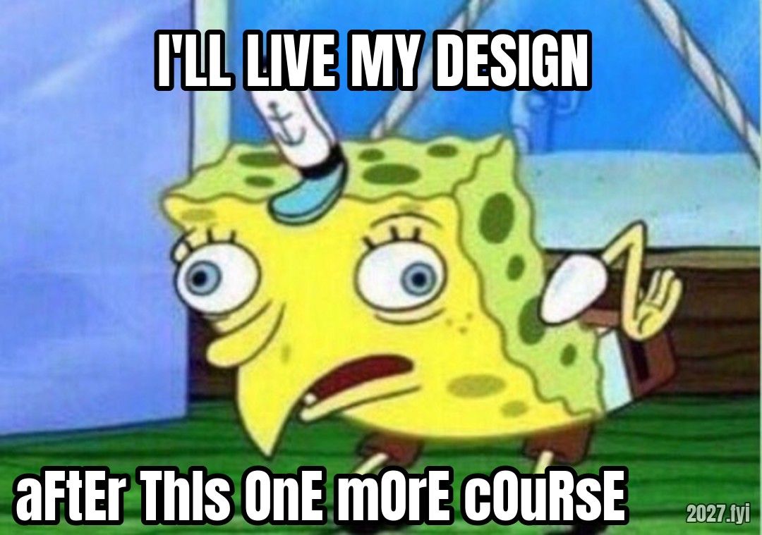 Mocking SpongeBob. I'LL LIVE MY DESIGN / aFtEr ThIs OnE mOrE cOuRsE