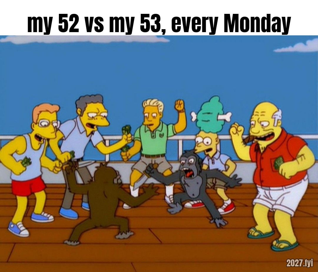 Cartoon men cheer on two monkeys fighting. Label: my 52 vs my 53, every Monday