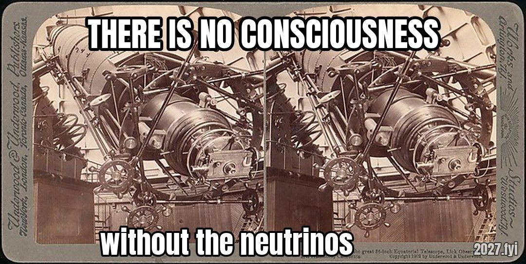 A 1902 stereograph of the great 36-inch equatorial telescope. THERE IS NO CONSCIOUSNESS / without the neutrinos