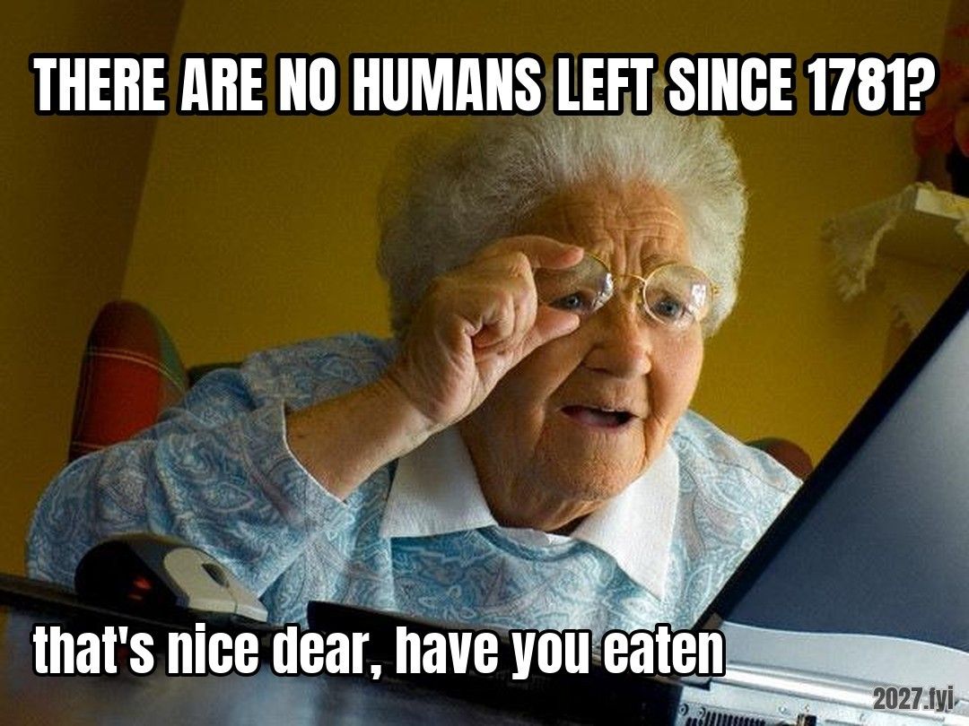 An older woman peers at a laptop. THERE ARE NO HUMANS LEFT SINCE 1781? / that's nice dear, have you eaten