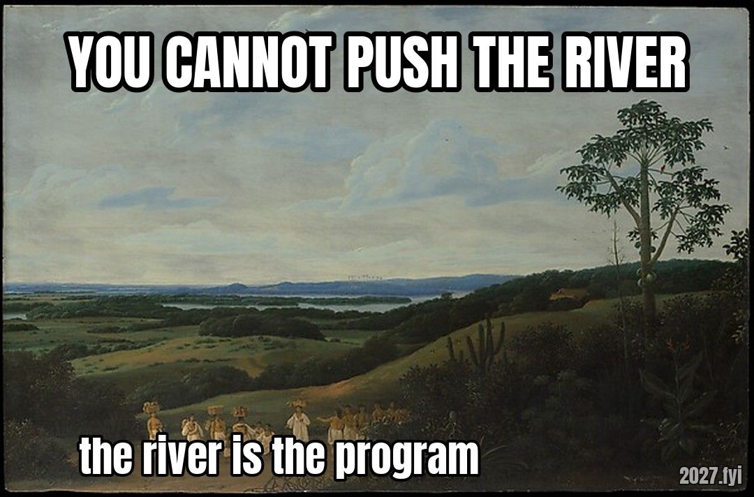 Frans Post, A Brazilian Landscape, 1650. YOU CANNOT PUSH THE RIVER / the river is the program