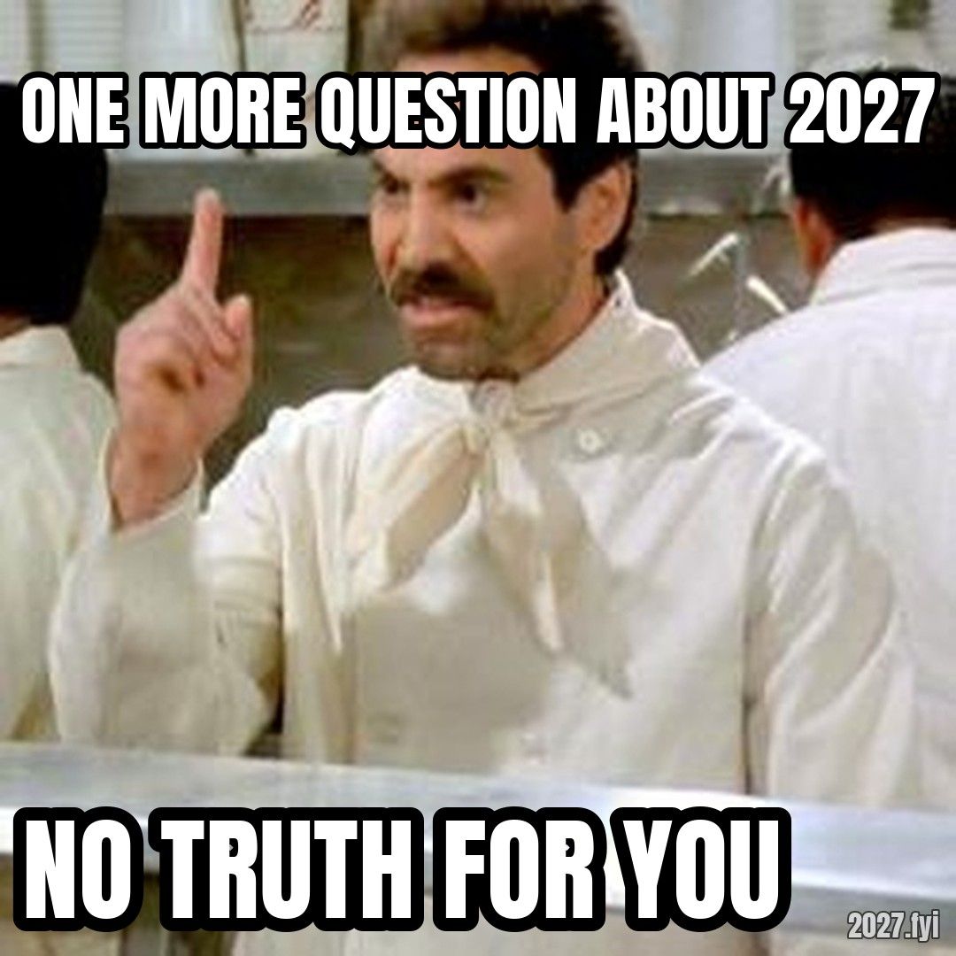 The Soup Nazi raising a finger. ONE MORE QUESTION ABOUT 2027 / NO TRUTH FOR YOU