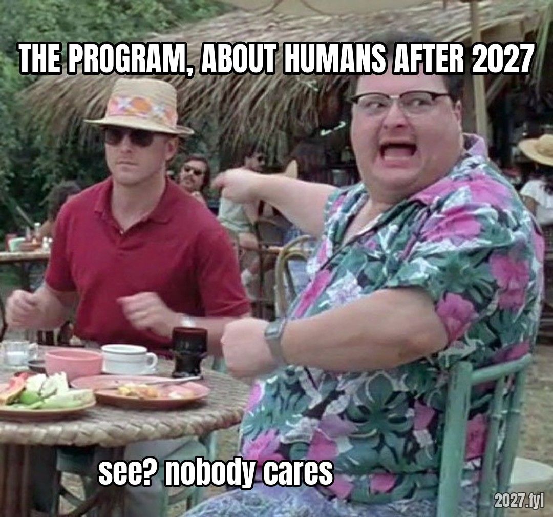 Dennis Nedry gesturing. THE PROGRAM, ABOUT HUMANS AFTER 2027 / see? nobody cares