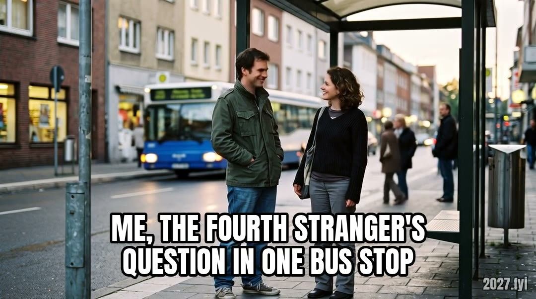 At a city bus stop a woman asks a waiting man something, then another passer-by stops to ask him too. Label: ME, THE FOURTH STRANGER'S QUESTION IN ONE BUS STOP