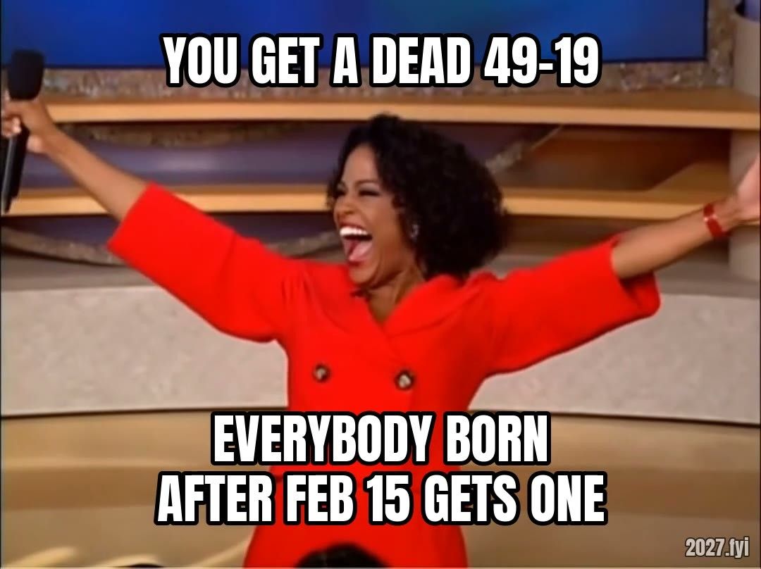Oprah gesturing wildly. YOU GET A DEAD 49-19 / EVERYBODY BORN AFTER FEB 15 GETS ONE
