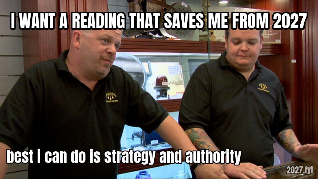 Pawn shop scene. I WANT A READING THAT SAVES ME FROM 2027 / best i can do is strategy and authority