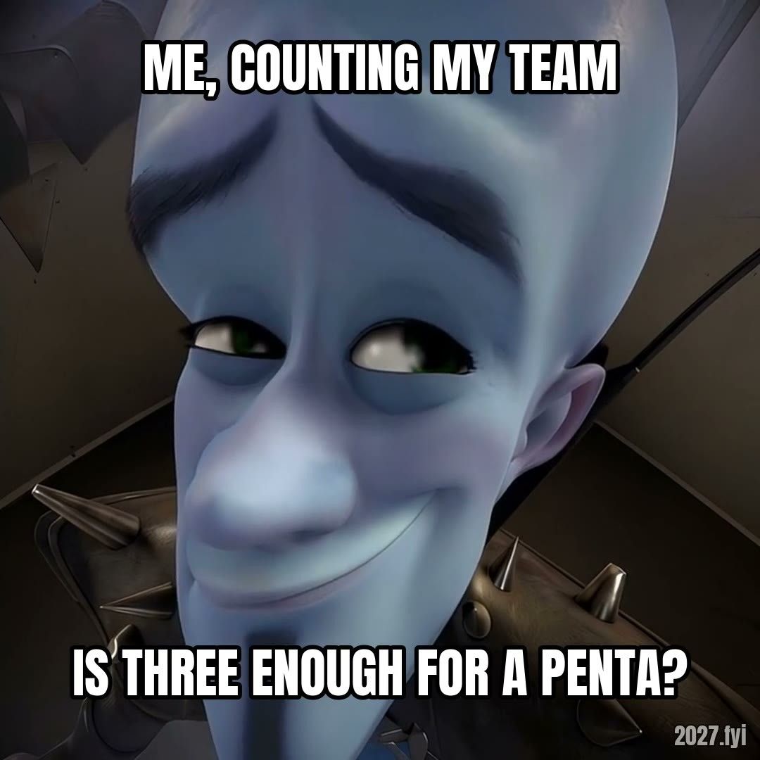 Megamind peering around a corner. me, counting my team / IS THREE ENOUGH FOR A PENTA?
