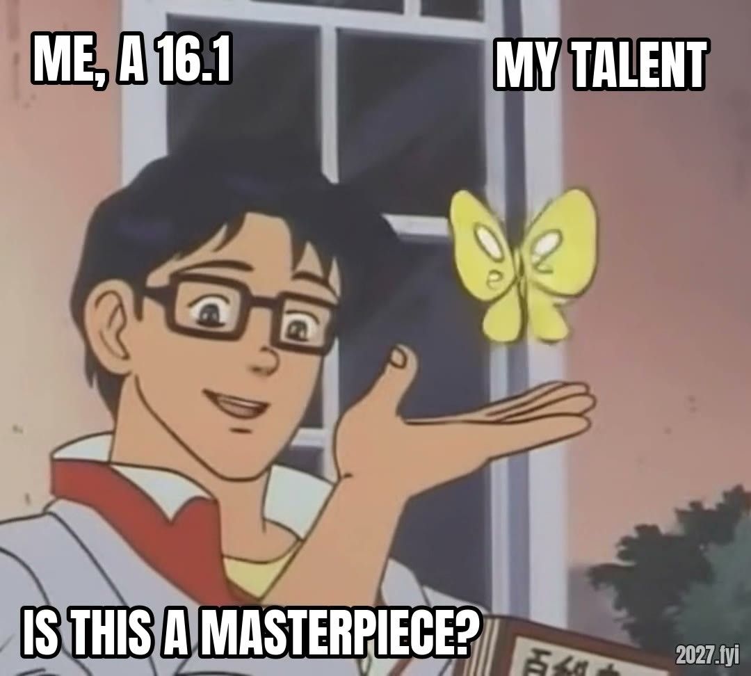 An anime man with glasses gestures at a butterfly by a window. Labels: me, a 16.1 / my talent / is this a masterpiece?