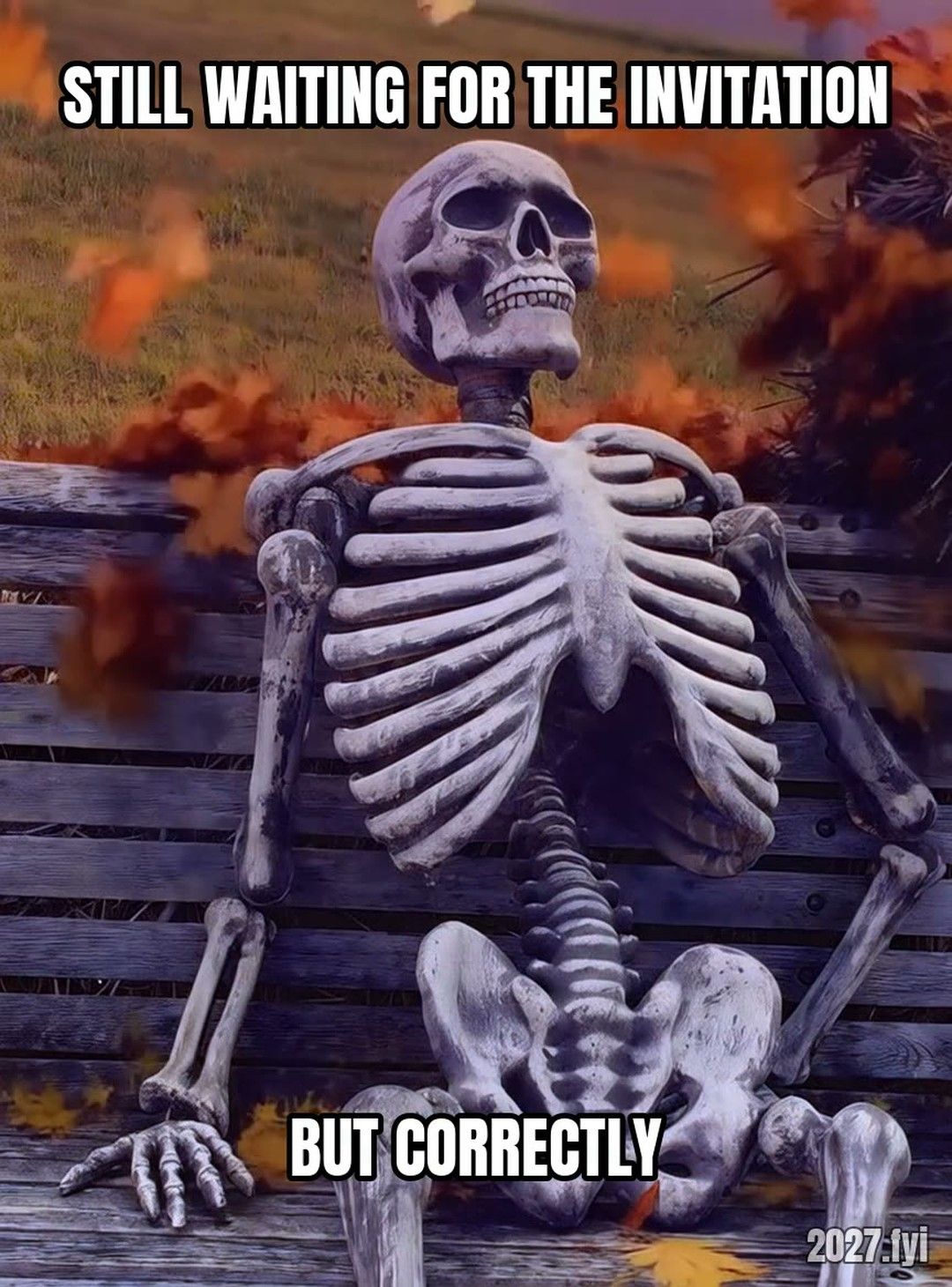 A skeleton sitting on a park bench. STILL WAITING FOR THE INVITATION / BUT CORRECTLY