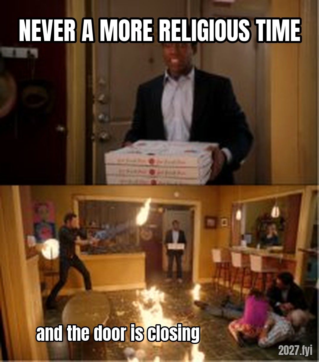 Community Fire Pizza Meme meme. NEVER A MORE RELIGIOUS TIME / and the door is closing