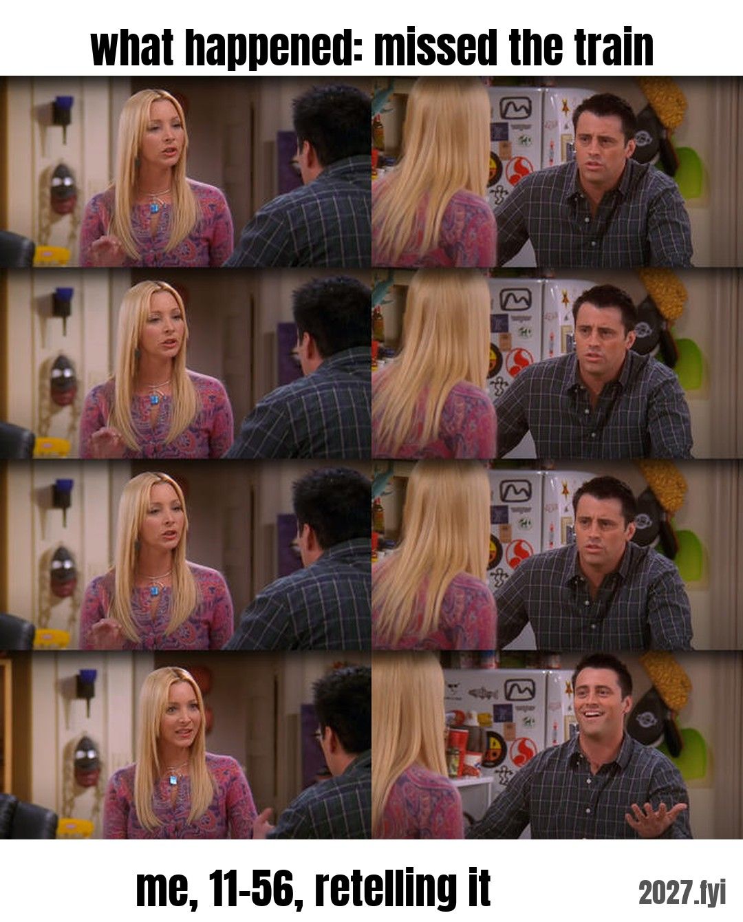 Four sitcom stills: a woman explains something slowly, a man repeats it back, each time more dramatically. Labels: what happened: missed the train / me, 11-56, retelling it