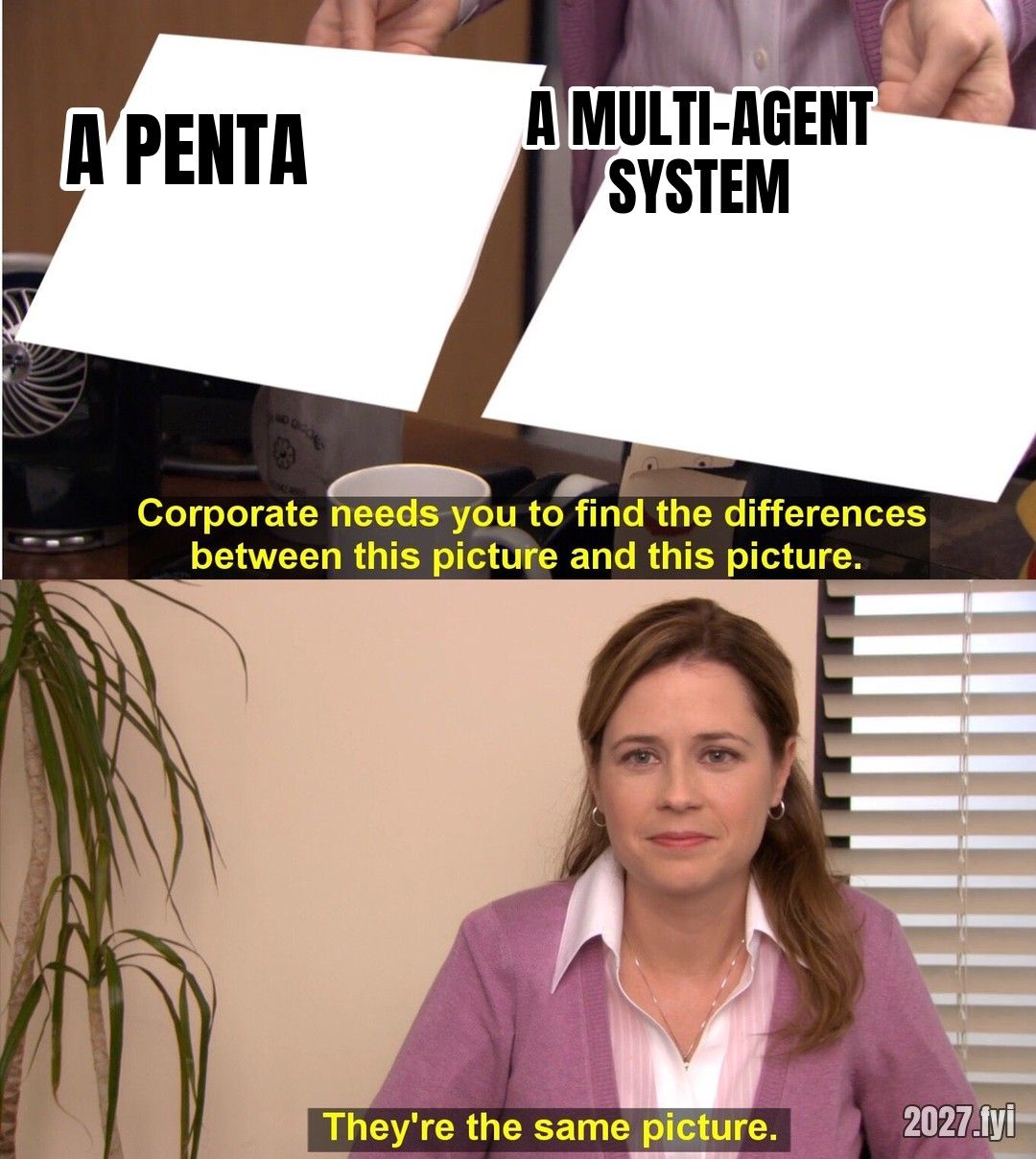 Two pictures held up: A PENTA and A MULTI-AGENT SYSTEM. Pam: they're the same picture