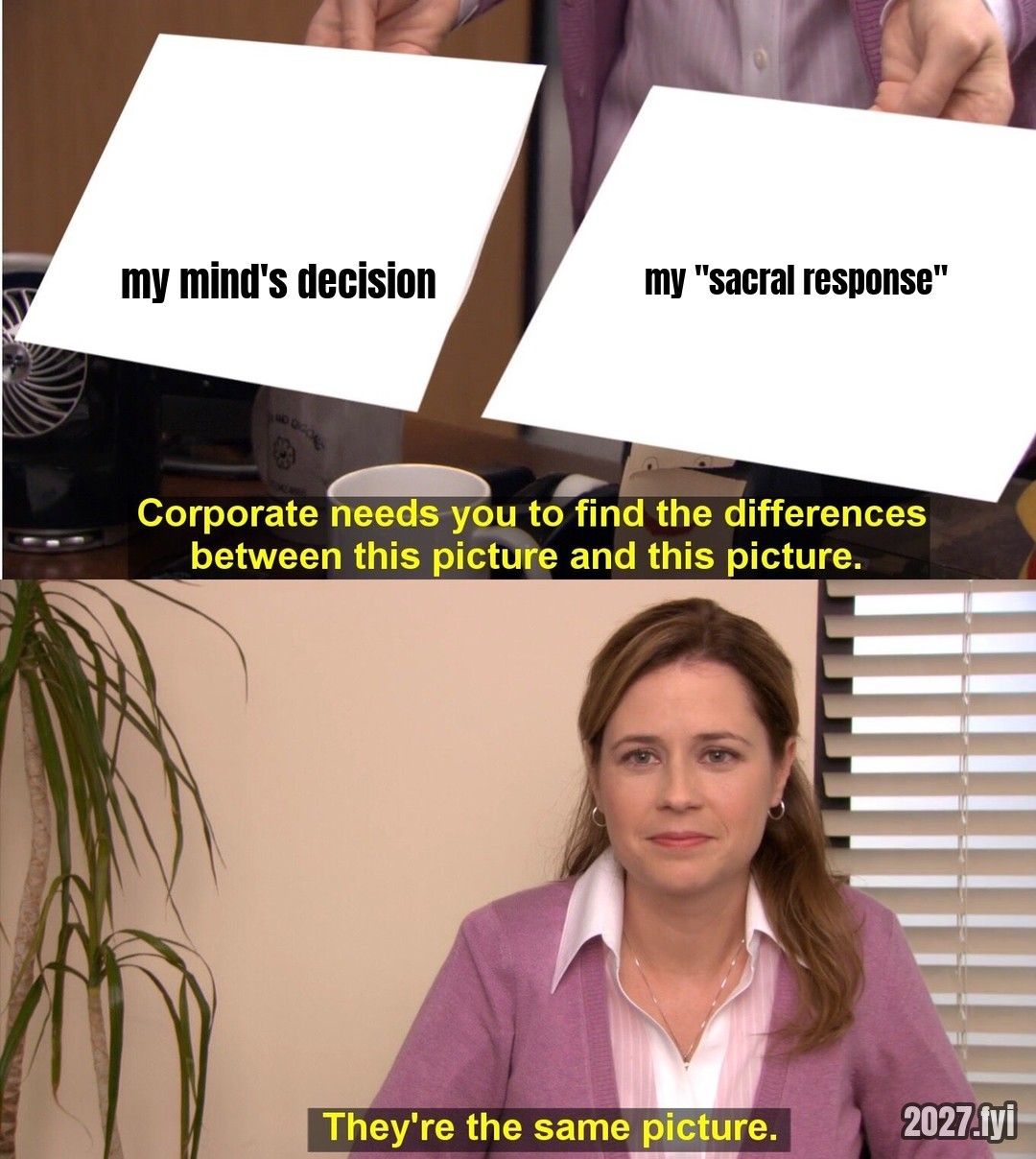 An office worker is shown two pictures and says they're the same picture. Pictures: my mind's decision / my "sacral response"