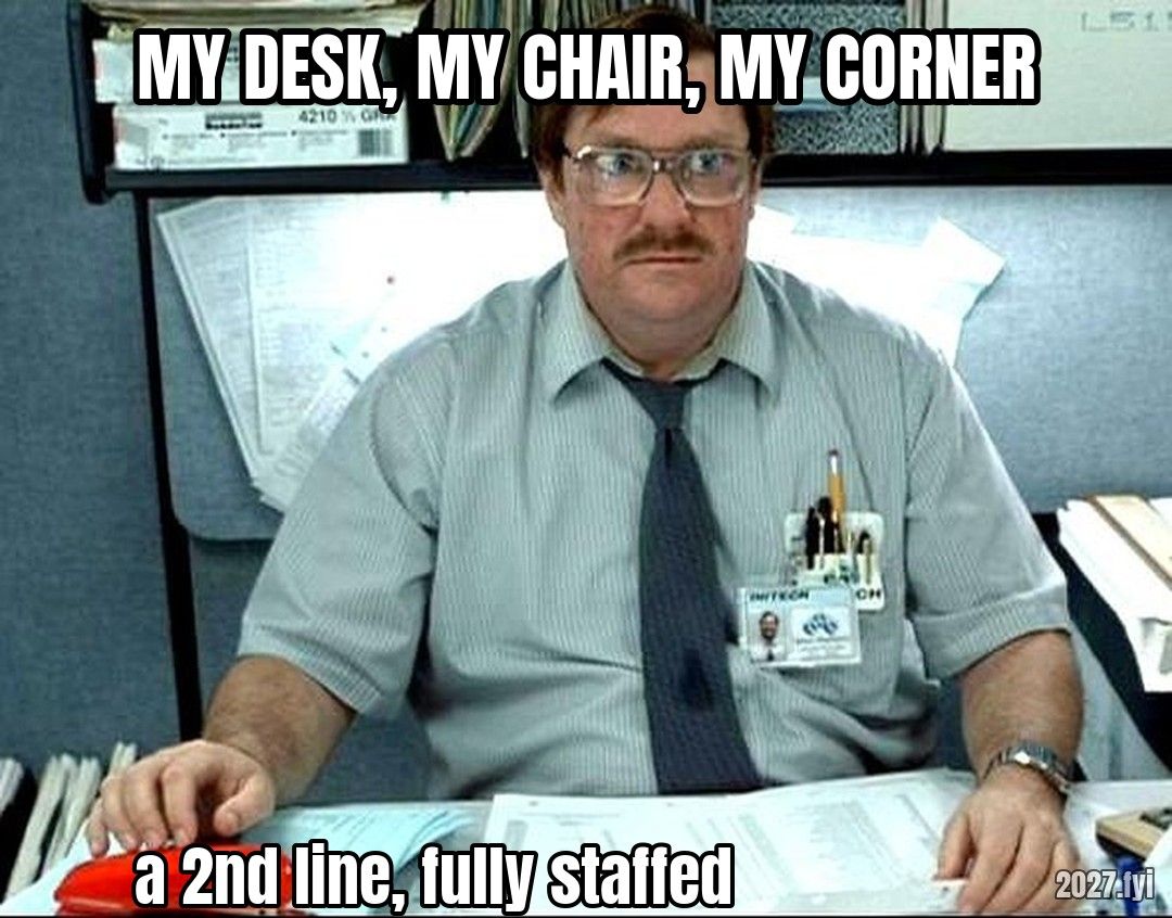 Milton at his desk in Office Space. MY DESK, MY CHAIR, MY CORNER / a 2nd line, fully staffed