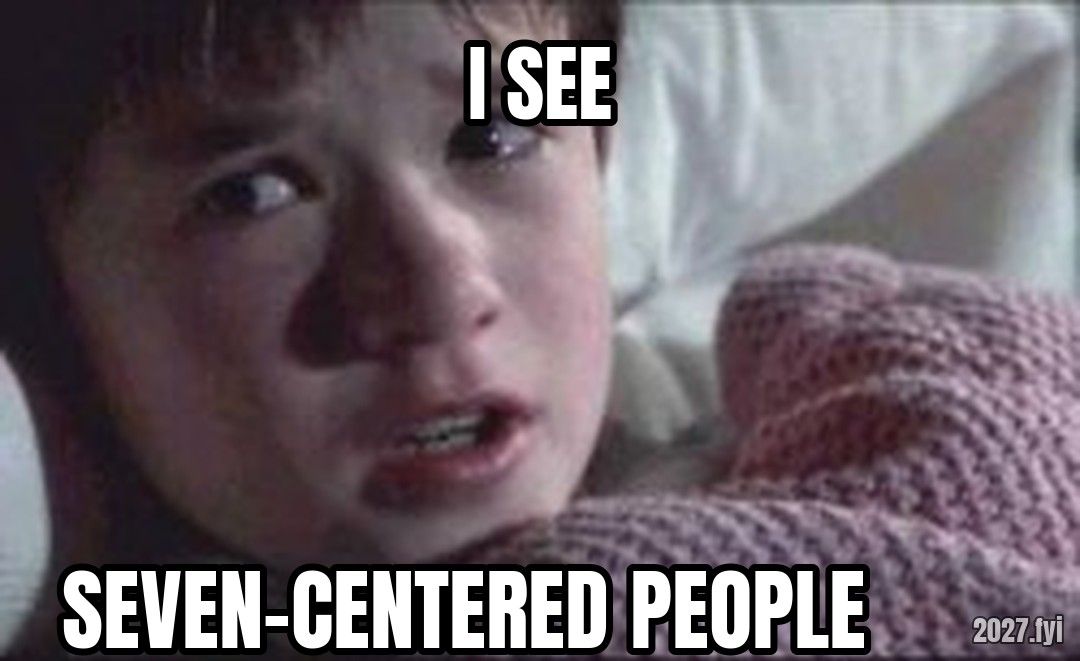 I See Dead People meme. I SEE / SEVEN-CENTERED PEOPLE