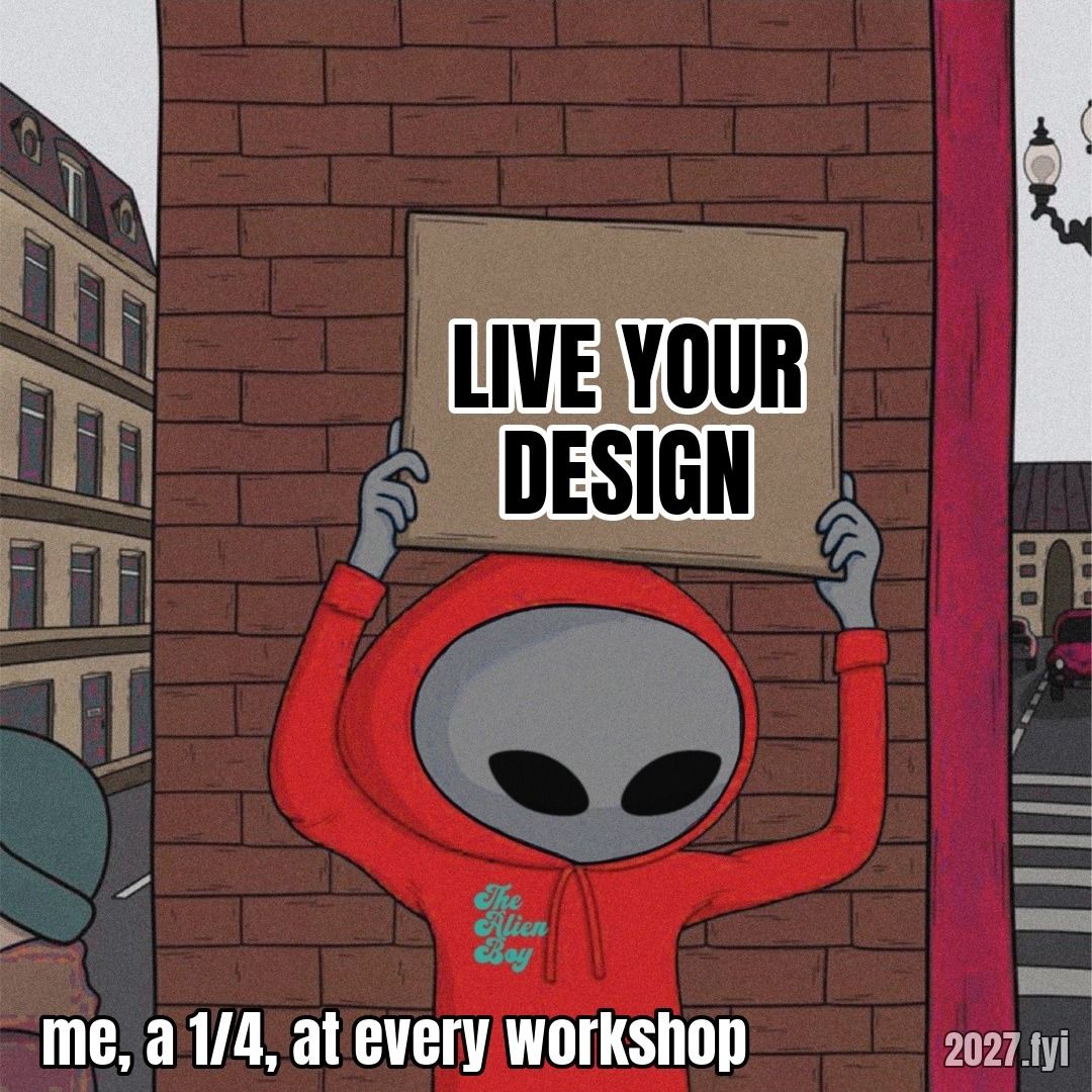 A drawn figure in a red hoodie and alien mask holds up a cardboard sign reading LIVE YOUR DESIGN in front of a brick wall. Quote above: "I mean, this is the disease of the 1 4. They love slogans." Label: me, a 1/4, at every workshop