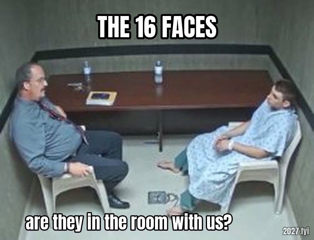 Are they in the room with us right now meme. THE 16 FACES / are they in the room with us?